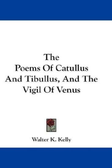 The Poems of Catullus and Tibullus, and the Vigil of Venus