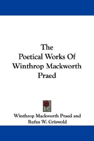 The Poetical Works of Winthrop Mackworth Praed