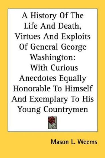 A History Of The Life And Death, Virtues And Exploits Of General George Washington