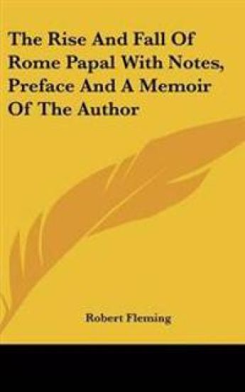 The Rise and Fall of Rome Papal With Notes, Preface and a Memoir of the Author