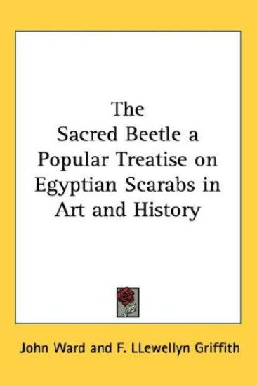 The Sacred Beetle a Popular Treatise on Egyptian Scarabs in Art and History