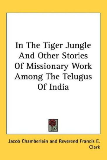 In the Tiger Jungle and Other Stories of Missionary Work Among the Telugus of India