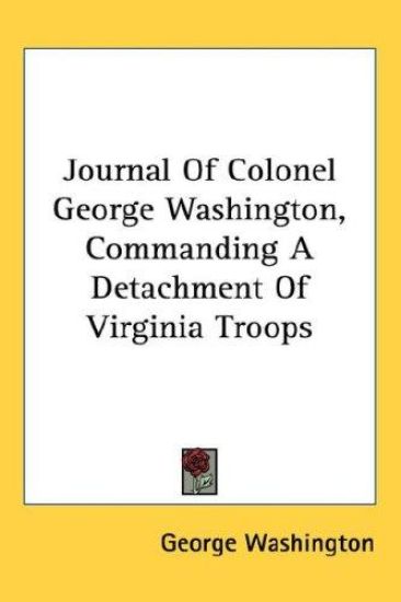 Journal of Colonel George Washington, Commanding a Detachment of Virginia Troops
