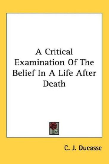 A Critical Examination of the Belief in a Life After Death