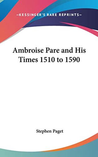 Ambroise Pare and His Times 1510 to 1590