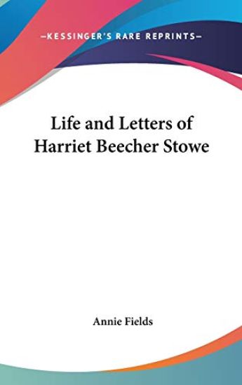 Life and Letters of Harriet Beecher Stowe