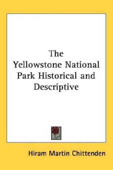 The Yellowstone National Park Historical and Descriptive