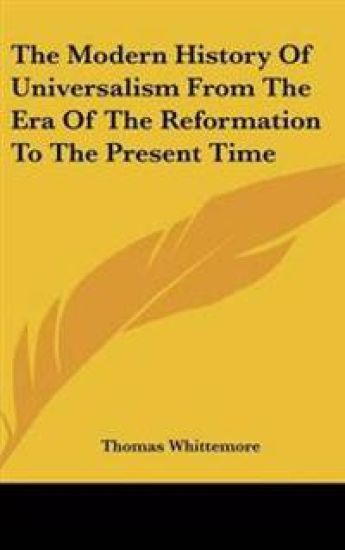 Modern History Of Universalism From The Era Of The Reformation To The Present Time