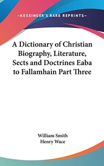 A Dictionary of Christian Biography, Literature, Sects and Doctrines