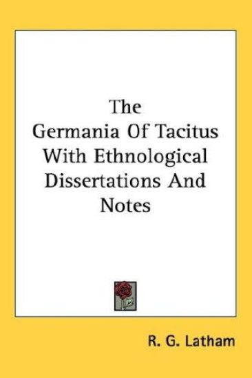 The Germania of Tacitus With Ethnological Dissertations and Notes