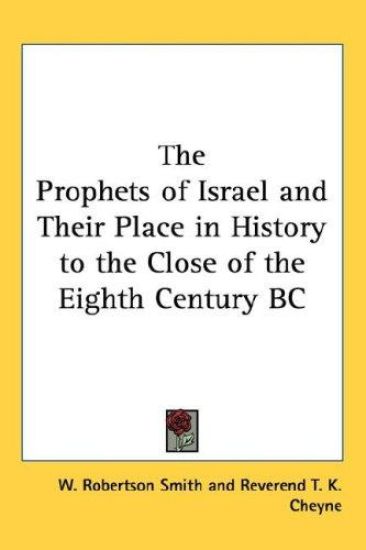 The Prophets of Israel and Their Place in History to the Close of the Eighth Century Bc