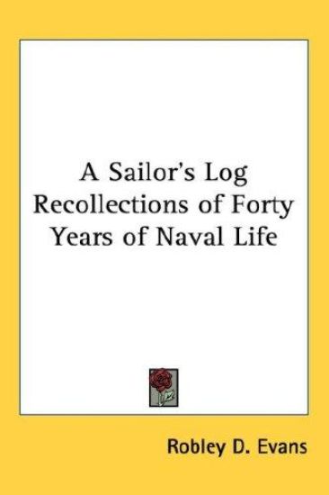 A Sailor's Log Recollections of Forty Years of Naval Life