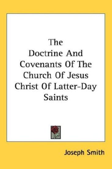 The Doctrine and Covenants of the Church of Jesus Christ of Latter-Day Saints, Containing the Revelations