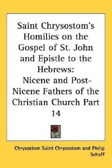 Saint Chrysostom's Homilies on the Gospel of St. John and Epistle to the Hebrews