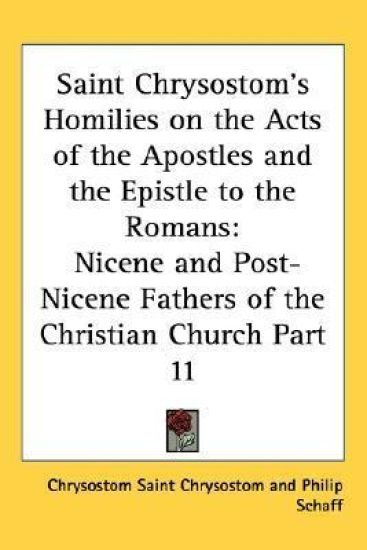 Saint Chrysostom's Homilies on the Acts of the Apostles and the Epistle to the Romans