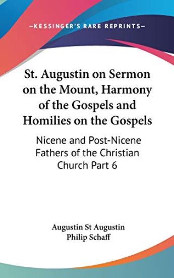 St. Augustin on Sermon on the Mount, Harmony of the Gospels and Homilies on the Gospels