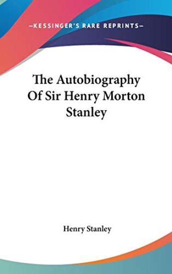 The Autobiography of Sir Henry Morton Stanley