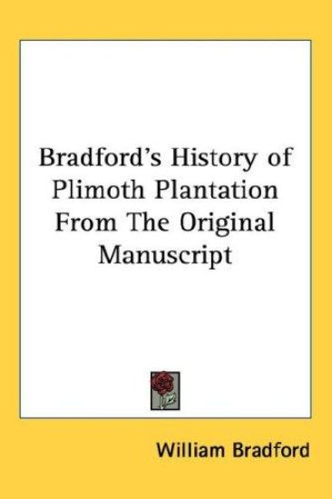 Bradford's History of Plimoth Plantation from the Original Manuscript