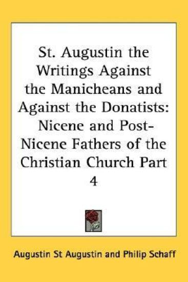 St. Augustin the Writings Against the Manicheans and Against the Donatists