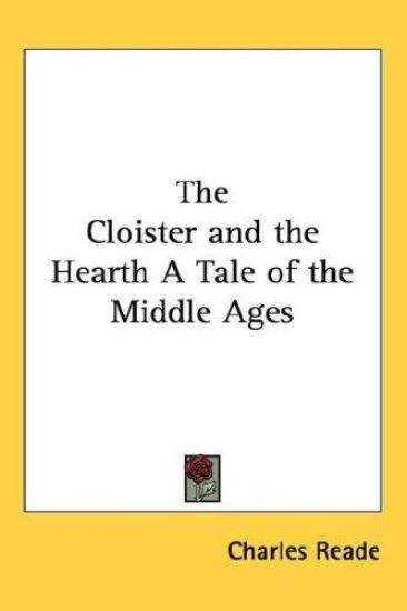 The Cloister and the Hearth a Tale of the Middle Ages