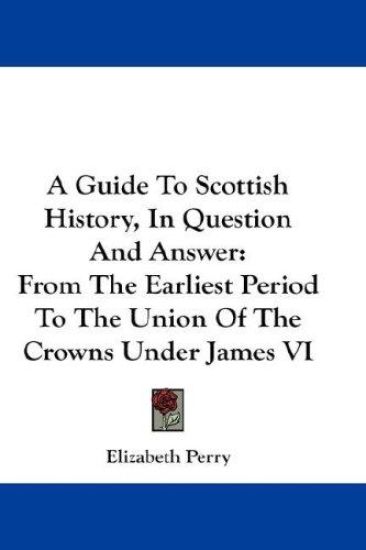 A Guide to Scottish History, in Question and Answer