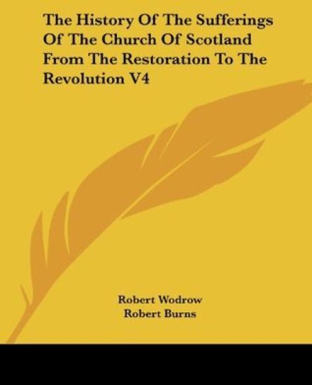 The History of the Sufferings of the Church of Scotland from the Restoration to the Revolution