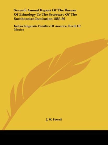 Seventh Annual Report of the Bureau of Ethnology to the Secretary of the Smithsonian Institution 1885-86