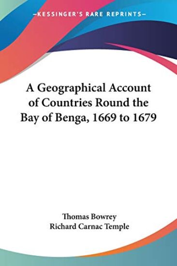 A Geographical Account of Countries Round the Bay of Benga, 1669 to 1679