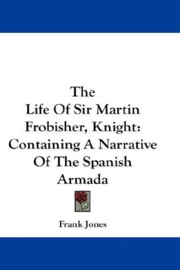 The Life of Sir Martin Frobisher, Knight