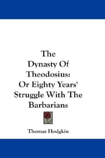 The Dynasty of Theodosius, or Eighty Years' Struggle With the Barbarians