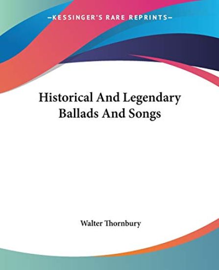 Historical and Legendary Ballads and Songs
