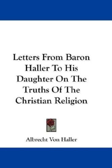 Letters from Baron Haller to His Daughter on the Truths of the Christian Religion