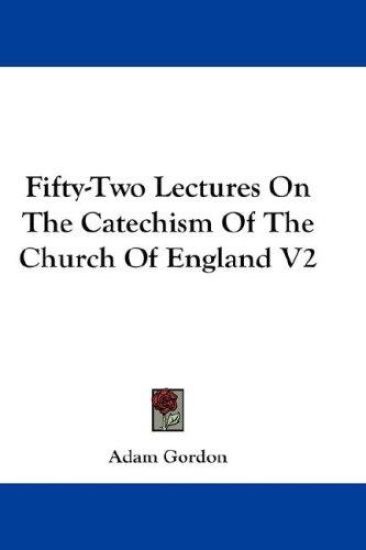Fifty-two Lectures on the Catechism of the Church of England