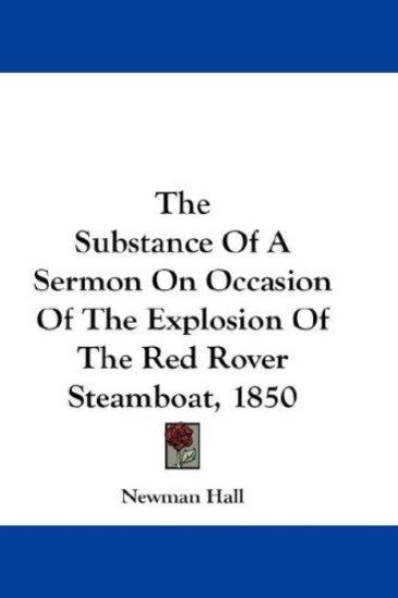 The Substance of a Sermon on Occasion of the Explosion of the Red Rover Steamboat, 1850