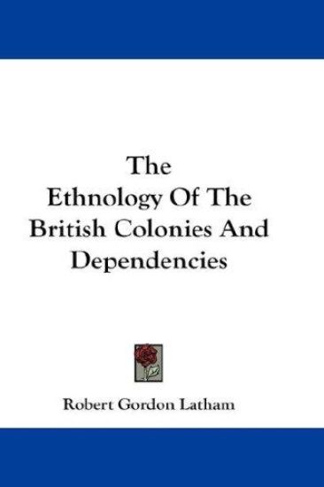 The Ethnology of the British Colonies and Dependencies