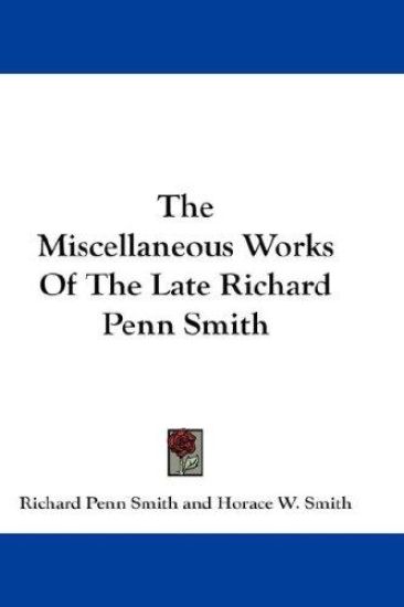 The Miscellaneous Works of the Late Richard Penn Smith