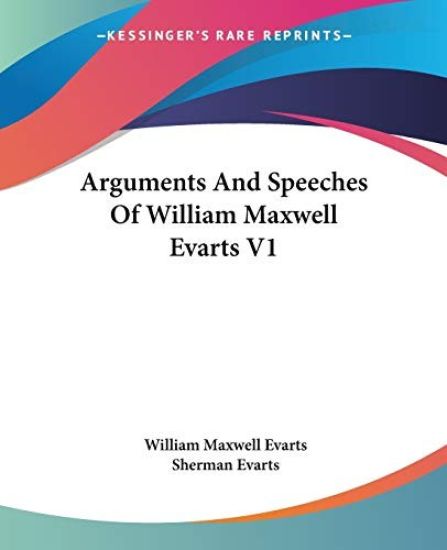 Arguments and Speeches of William Maxwell Evarts