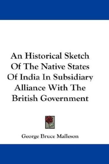 An Historical Sketch of the Native States of India in Subsidiary Alliance With the British Government