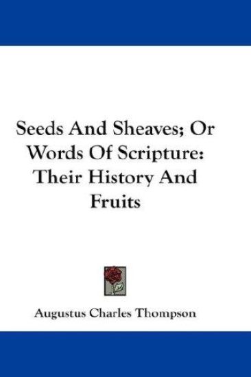 Seeds and Sheaves, or Words of Scripture: Their History and Fruits