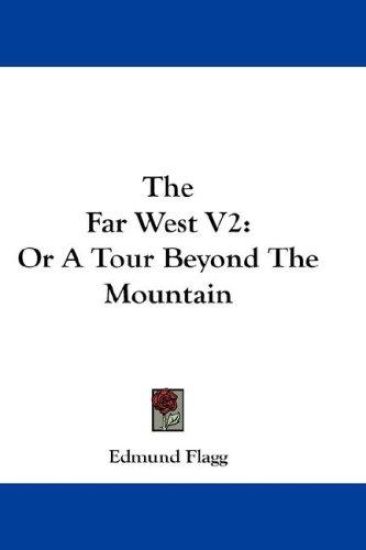 The Far West Vol 2, or a Tour Beyond the Mountain
