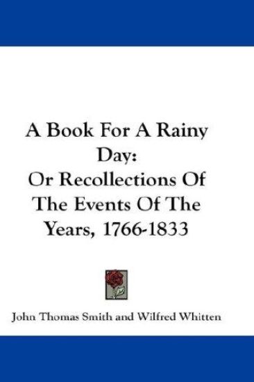 A Book for a Rainy Day, or Recollections of the Events of the Years, 1766-1833