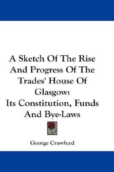 A Sketch of the Rise and Progress of the Trades' House of Glasgow