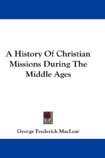 A History of Christian Missions During the Middle Ages