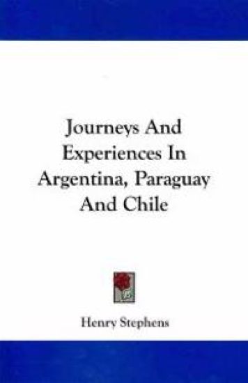 Journeys and Experiences in Argentina, Paraguay and Chile