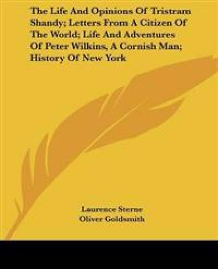 Life And Opinions Of Tristram Shandy; Letters From A Citizen Of The World; Life And Adventures Of Peter Wilkins, A Cornish Man; History Of New York