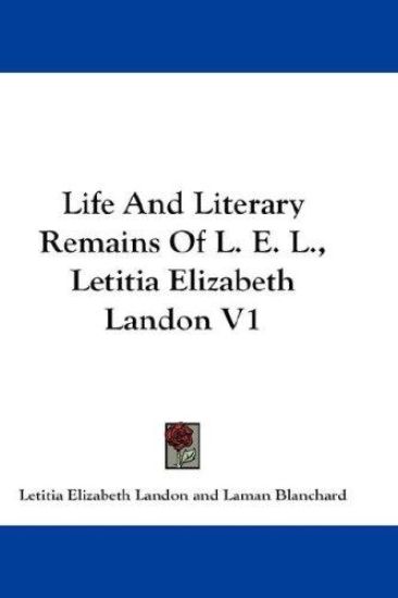 Life and Literary Remains of L. E. L., Letitia Elizabeth Landon