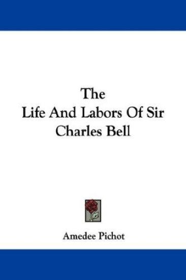 The Life And Labors Of Sir Charles Bell