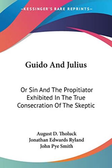 Guido and Julius, or Sin and the Propitiator Exhibited in the True Consecration of the Skeptic