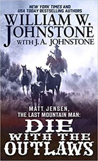 Matt Jensen, the Last Mountain Man: Die with the Outlaws