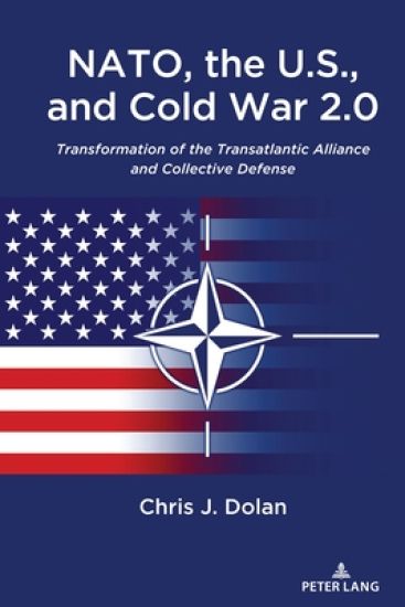NATO, the U.S., and Cold War 2.0 – Chris J. Dolan, kirjan kansikuva